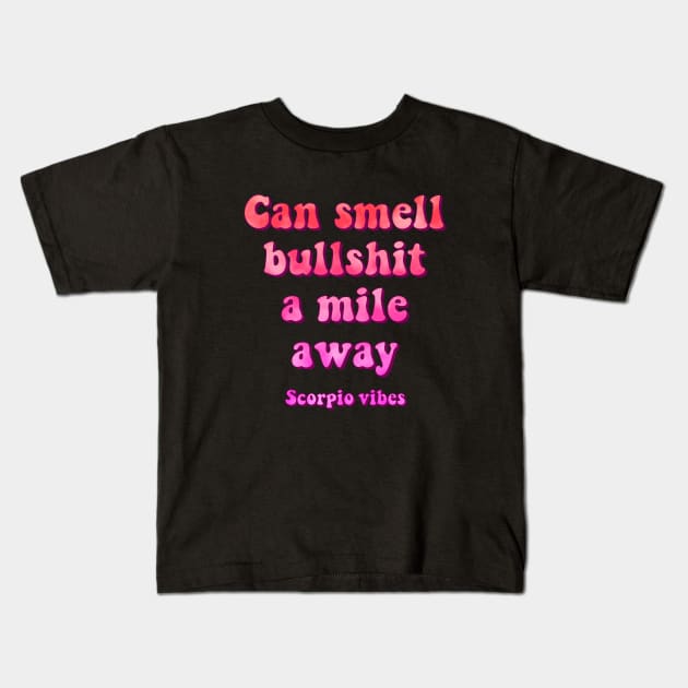 Can smell bullshit a mile away Scorpio funny quotes sayings zodiac astrology signs 70s 80s aesthetic Kids T-Shirt by Astroquotes
